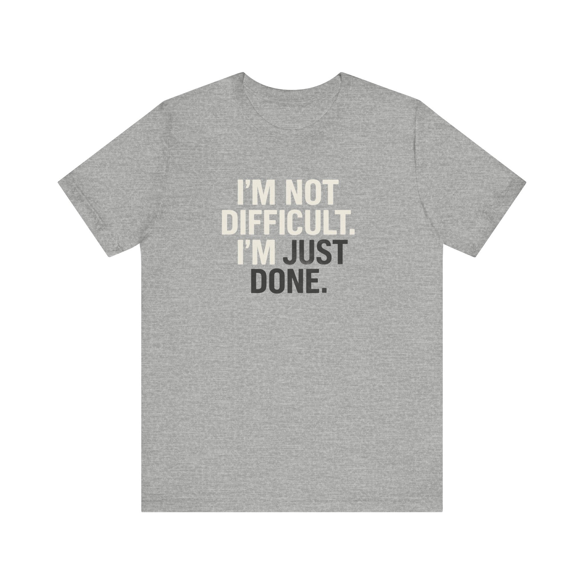 I'm Not Difficult. I'm Just Done. T-Shirt - Image 2